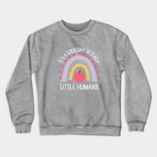 Its a Good Day To Teach Tiny Humans Crewneck Sweatshirt